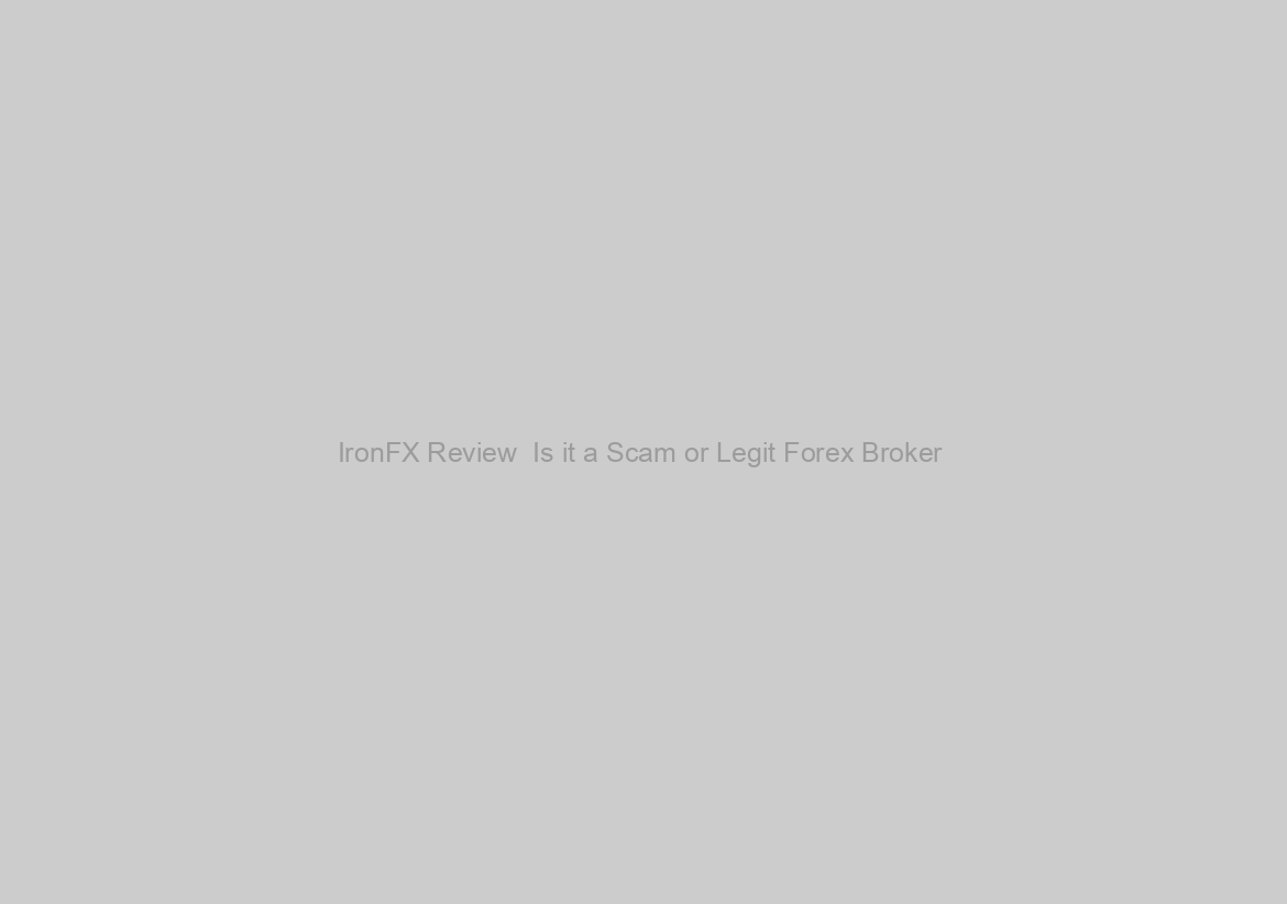 IronFX Review  Is it a Scam or Legit Forex Broker ️
